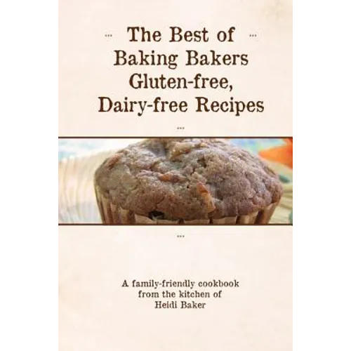 The Best of Baking Bakers Gluten Free, Dairy Free Recipes