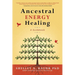 Ancestral Energy Healing: A Guidebook