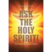 Ask the Holy Spirit!: The Power Source Jesus Provided