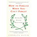 How to Forgive When You Can't Forget: Healing Our Personal Relationships