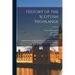 History of the Scottish Highlands: Highland Clans and Highland Regiments, With an Account of the Gaelic Language, Literature, and Music; Volume 4