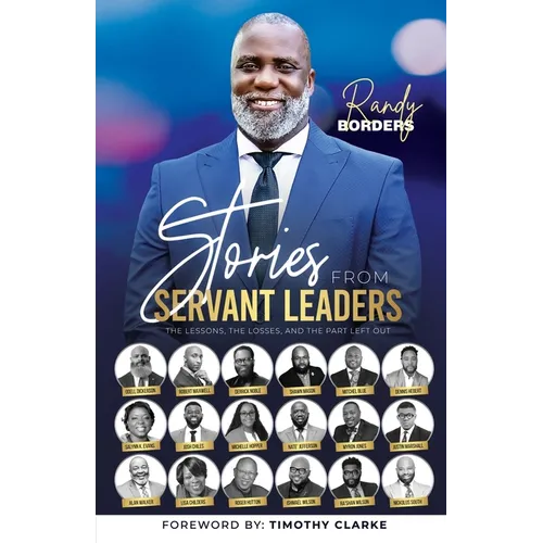 Stories From Servant Leaders: The Lessons, The Losses, and The Part Left Out
