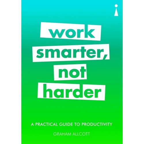 A Practical Guide to Productivity: Work Smarter, Not Harder