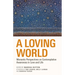 A Loving World: Monastic Perspectives on Contemplative Awareness in Love and Life Volume 74