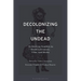 Decolonizing the Undead: Rethinking Zombies in World-Literature, Film, and Media