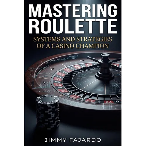 Mastering Roulette: Systems and Strategies of a Casino Champion.