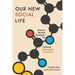 Our New Social Life: Science-Backed Strategies for Creating Meaningful Connection