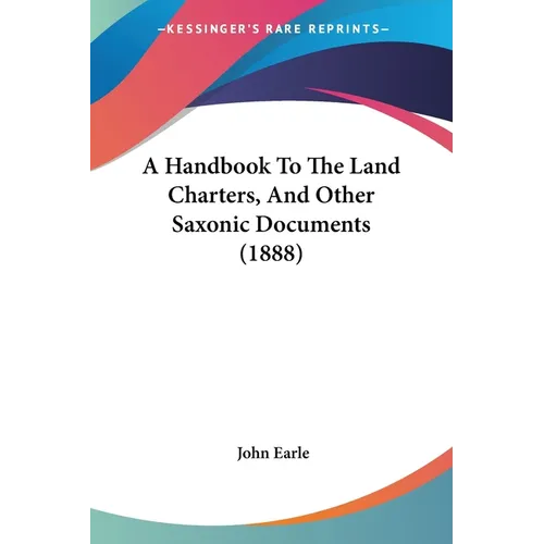 A Handbook To The Land Charters, And Other Saxonic Documents (1888)