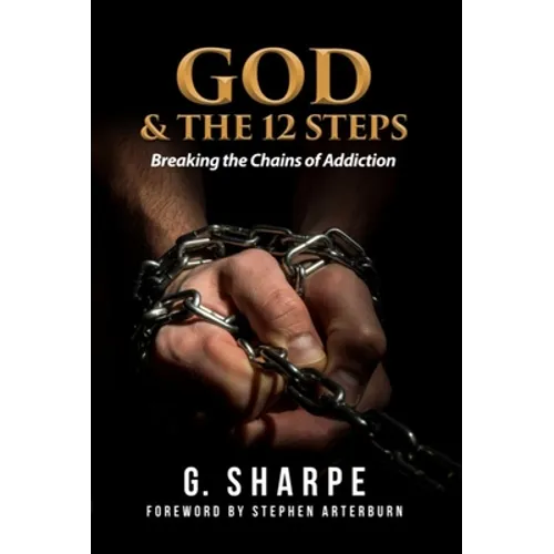 God & the 12 Steps: Breaking the Chains of Addiction