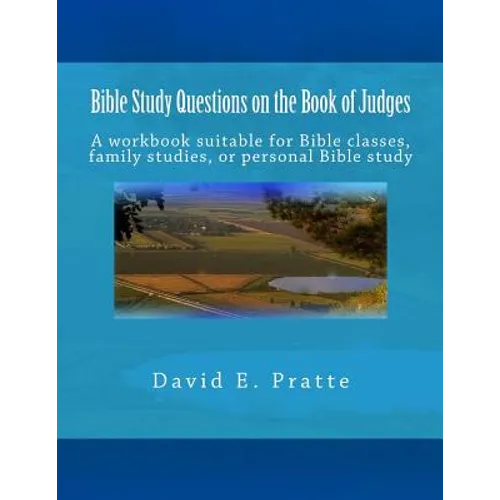 Bible Study Questions on the Book of Judges: A workbook suitable for Bible classes, family studies, or personal Bible study