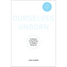 Ourselves Unborn: A History of the Fetus in Modern America