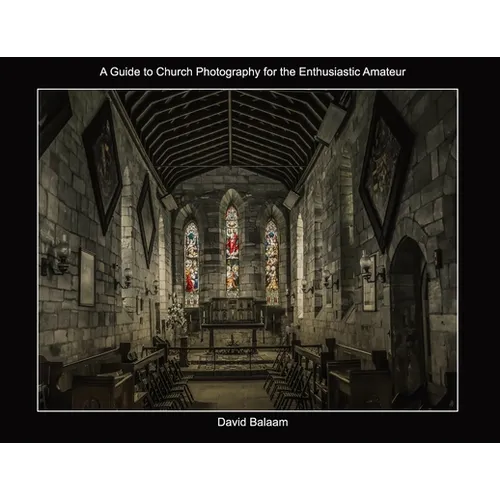 A Guide to Church Photography for the Enthusiastic Amateur