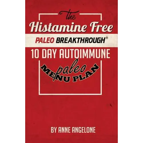 The Histamine Free Paleo Breakthrough: 10 Day Autoimmune Paleo Menu