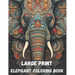 Large print elephant coloring book for adults, 40 pages: stress relieving fun elephant designs