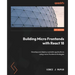 Building Micro Frontends with React 18: Develop and deploy scalable applications using micro frontend strategies