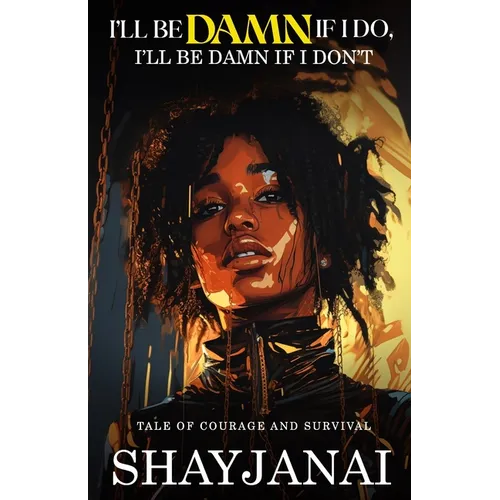 I'll Be Damn If I Do, I'll Be Damn If I Don't: Tale of Courage and Survival
