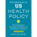 Introduction to Us Health Policy: The Organization, Financing, and Delivery of Health Care in America