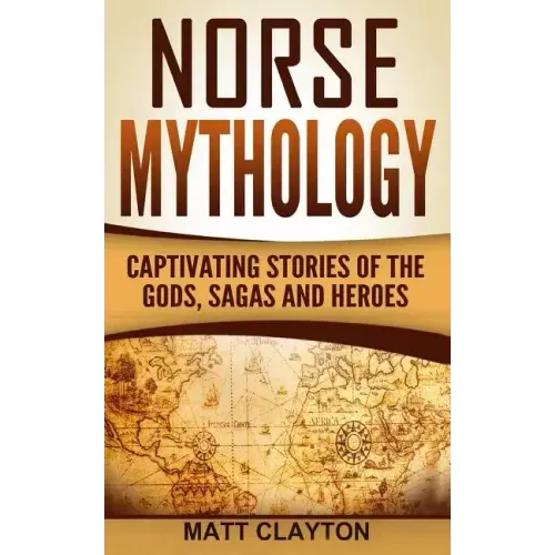 Norse Mythology: Captivating Stories of the Gods, Sagas and Heroes