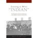 Learning to Write Indian: The Boarding School Experience and American Indian Literature