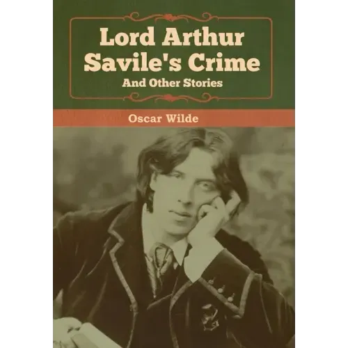 Lord Arthur Savile's Crime and Other Stories