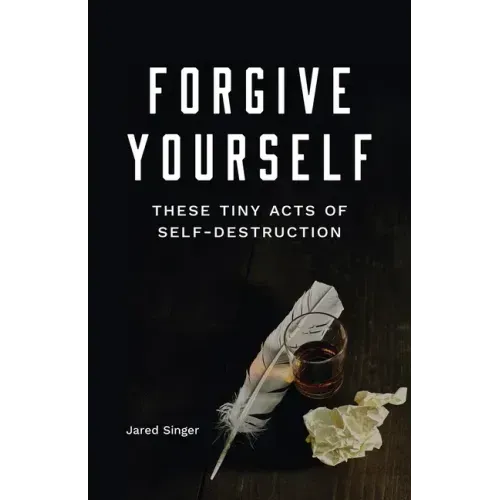Forgive Yourself These Tiny Acts of Self-Destruction