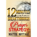 12 Minutes To Breakthrough Prayer Strategy: "A Prayer Strategy For Total Victory!"