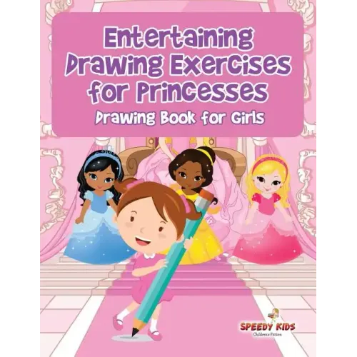 Entertaining Drawing Exercises for Princesses: Drawing Book for Girls