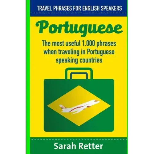 Portuguese: Travel Phrases for English Speakers: The most useful 1.000 phrases when traveling in Portuguese speaking countries.