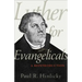Luther for Evangelicals: A Reintroduction