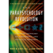 The Parapsychology Revolution: A Concise Anthology of Paranormal and Psychical Research