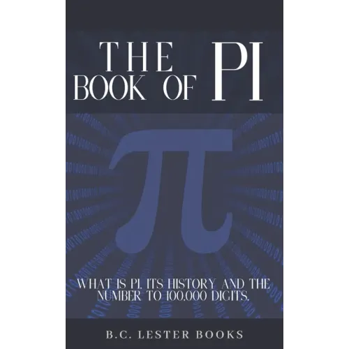 The Book Of Pi: What is Pi, it's history and the number to 100,000 digits.: A concise handbook of Pi to 100,000 decimal places.