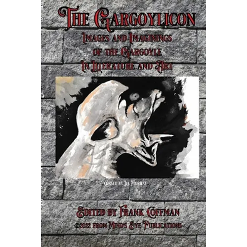 The Gargoylicon: Imaginings and Images of the Gargoyle in Literature and Art