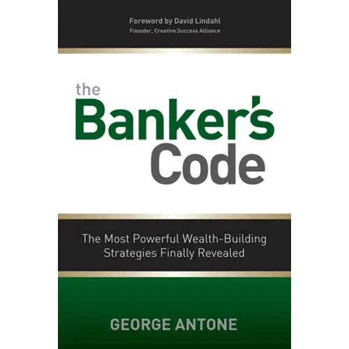 The Banker's Code: The Most Powerful Wealth-Building Strategies Finally Revealed