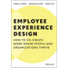 Employee Experience Design: How to Co-Create Work Where People and Organizations Thrive