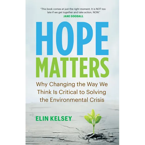 Hope Matters: Why Changing the Way We Think Is Critical to Solving the Environmental Crisis
