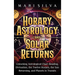 Horary Astrology and Solar Returns: Unlocking Astrological Chart Reading, Divination, the Twelve Houses, the Sun Returning, and Planets in Transits