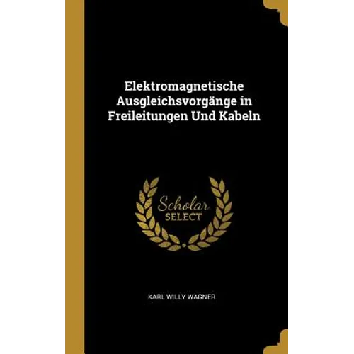 Elektromagnetische Ausgleichsvorgänge in Freileitungen Und Kabeln