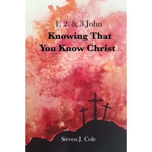 Knowing that You Know Christ: 1, 2, & 3 John