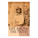Life Among the Piutes: The First Autobiography of a Native American Woman: First Meeting of Piutes and Whites, Domestic and Social Moralities of Piute