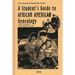 A Student's Guide to African American Genealogy