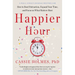 Happier Hour: How to Beat Distraction, Expand Your Time, and Focus on What Matters Most