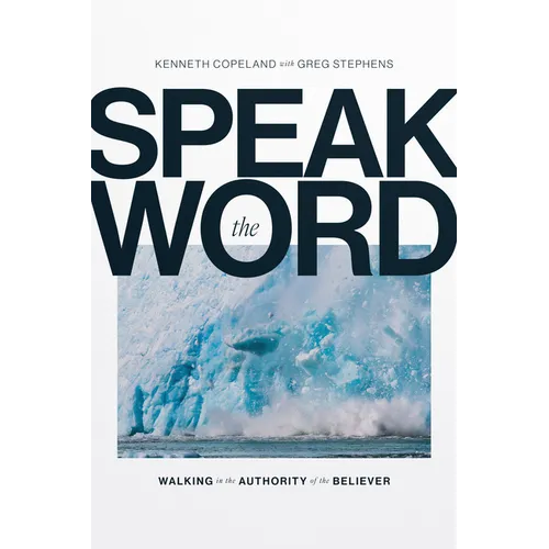 Speak the Word: Walking in the Authority of the Believer