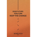 Dear Future: You Can Keep The Change
