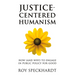 Justice-Centered Humanism: How (and Why) to Engage in Public Policy for Good