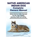 Native American Indian Dog Complete Owners Manual. Native American Indian Dog book for care, costs, feeding, grooming, health and training.