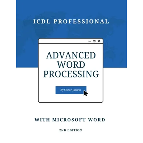 Advanced Word Processing with Microsoft Word: ICDL Professional