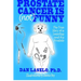Prostate Cancer is (not) Funny: The True Story of a Smartass and His Prostate