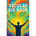The Secular Big Book: Twelve Steps for Atheists, Agnostics, and Freethinkers: A Rational Guide to Recovery Without Religion
