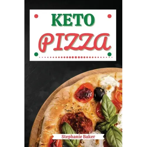 Keto Pizza: Discover 30 Easy to Follow Ketogenic Cookbook Pizza recipes for Your Low-Carb Diet with Gluten-Free and wheat to Maximize your weight loss
