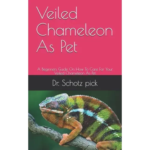 Veiled Chameleon As Pet: A Beginners Guide On How To Care For Your Veiled Chameleon As Pet